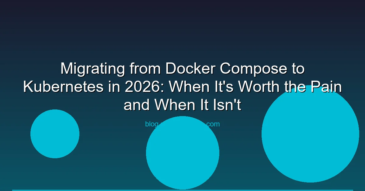Migrating from Docker Compose to Kubernetes in 2026: When It's Worth the Pain and When It Isn't